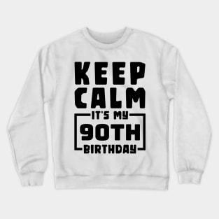 Keep calm, it's my 90th birthday Crewneck Sweatshirt